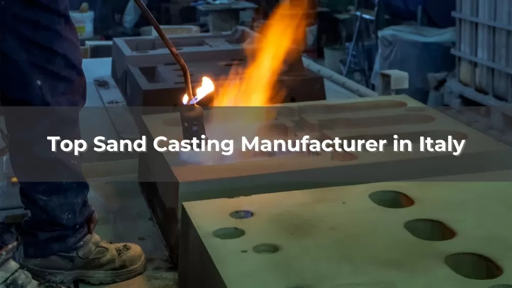 Top 5 Sand Casting Manufacturer in Italy 2026
